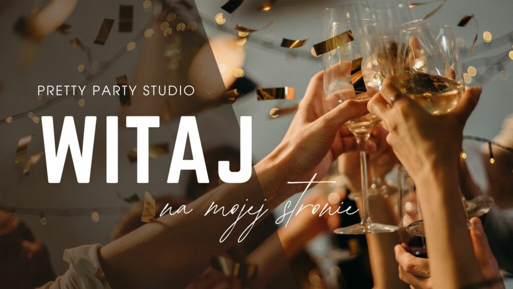 Jak zaczęła się moja przygoda z organizacją wieczorów panieńskich i dlaczego powstało PrettyPartyStudio?