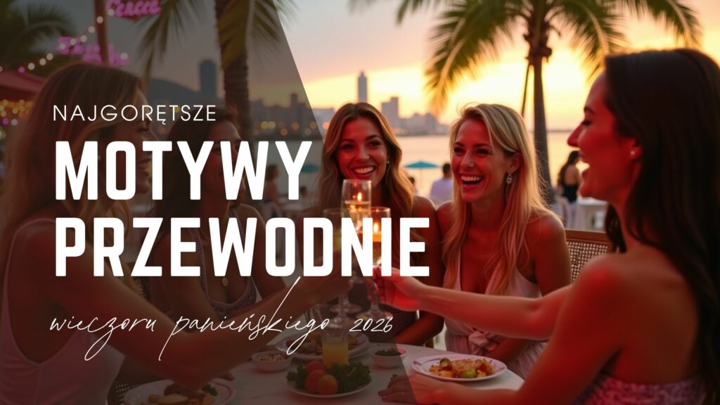 Najgorętsze motywy przewodnie wieczoru panieńskiego 2026