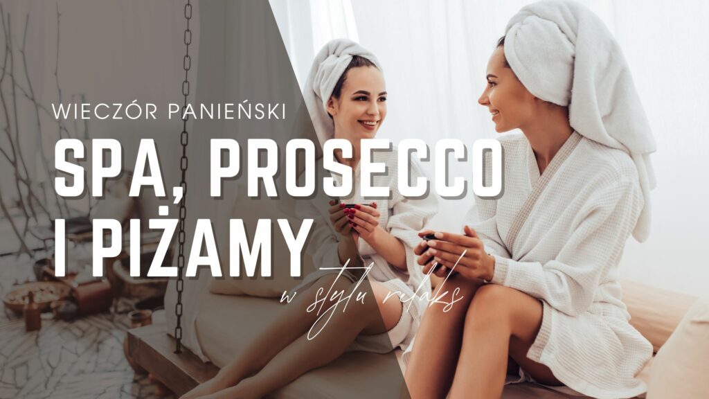Spa, prosecco i piżamy: panieński w stylu relaks