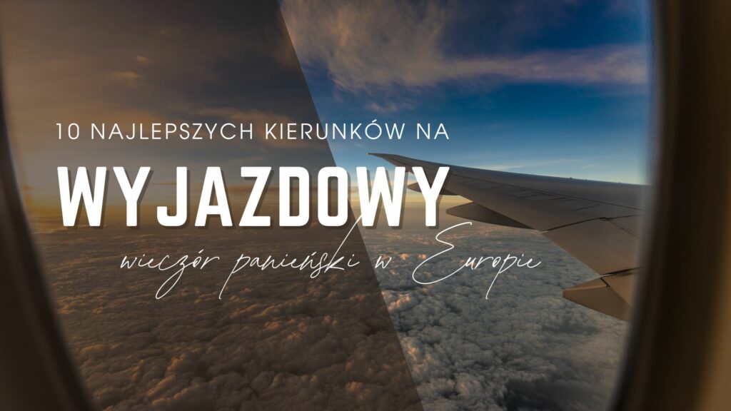 Najlepsze kierunki na wyjazdowy wieczór panieński 2026 – Barcelona, Budapeszt, Praga, Lizbona, Ibiza i inne europejskie miasta z atrakcjami i widełkami cen