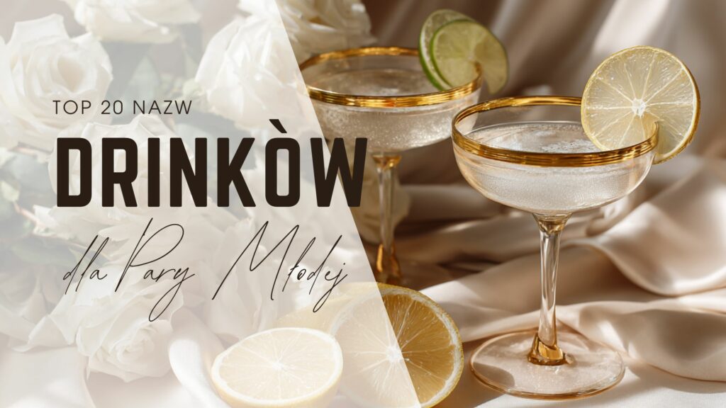 Eleganckie wedding signature drinks – przykładowe koktajle dla Pary Młodej z kreatywnymi nazwami.
