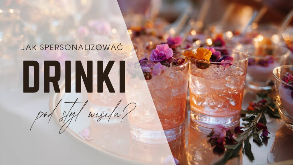 Spersonalizowane drinki weselne dopasowane do stylu wesela – eleganckie signature drinks.